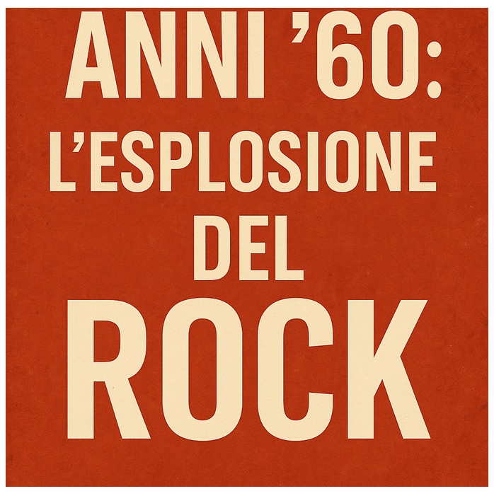 Anni '60: L’esplosione del rock - Anni '70: L’età d’oro del rock